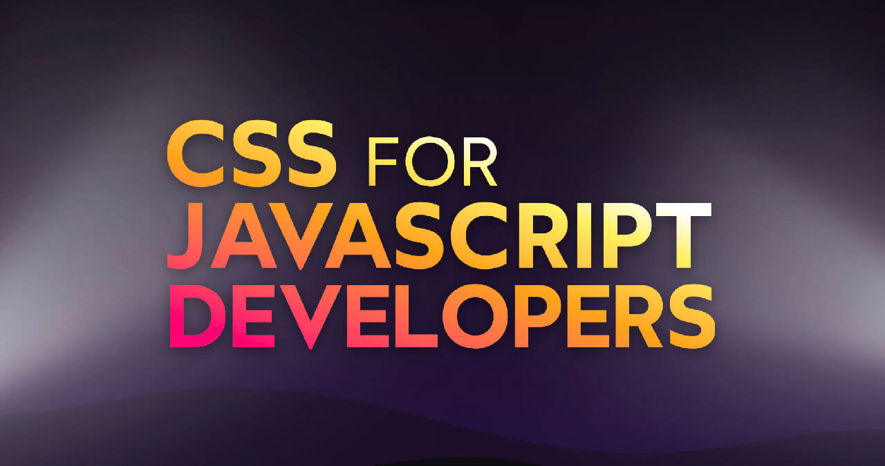 CSS for JavaScript Developers 2022